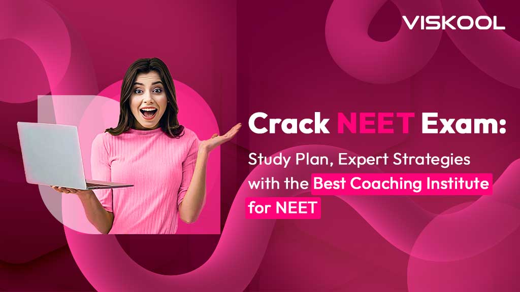 Crack NEET Exam: Study Plan, Expert Strategies with the Best Coaching Institute for NEET