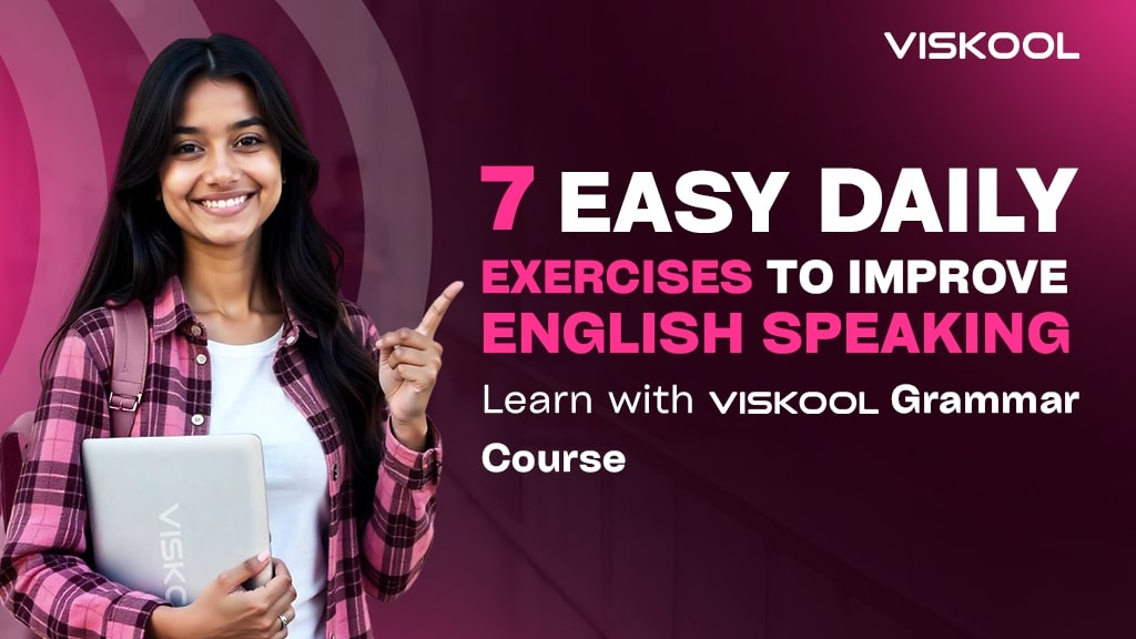7 Easy Daily Exercises to Improve English Speaking: Learn with Viskool Grammar Course