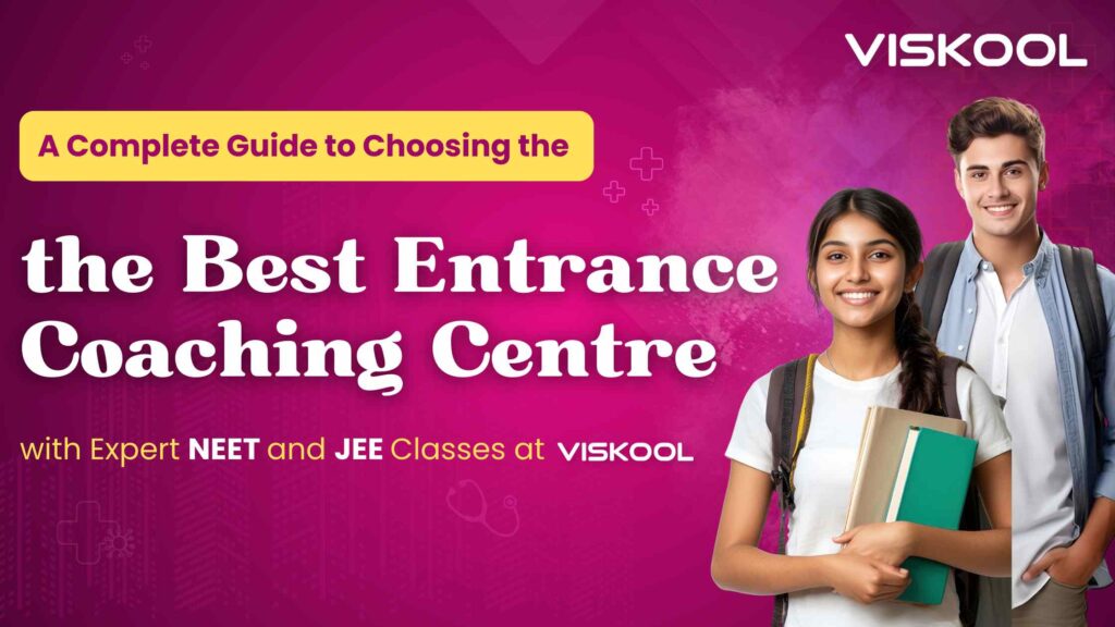 A Complete Guide to Choosing the Best Entrance Coaching Centre with Expert NEET and JEE Classes at Viskool