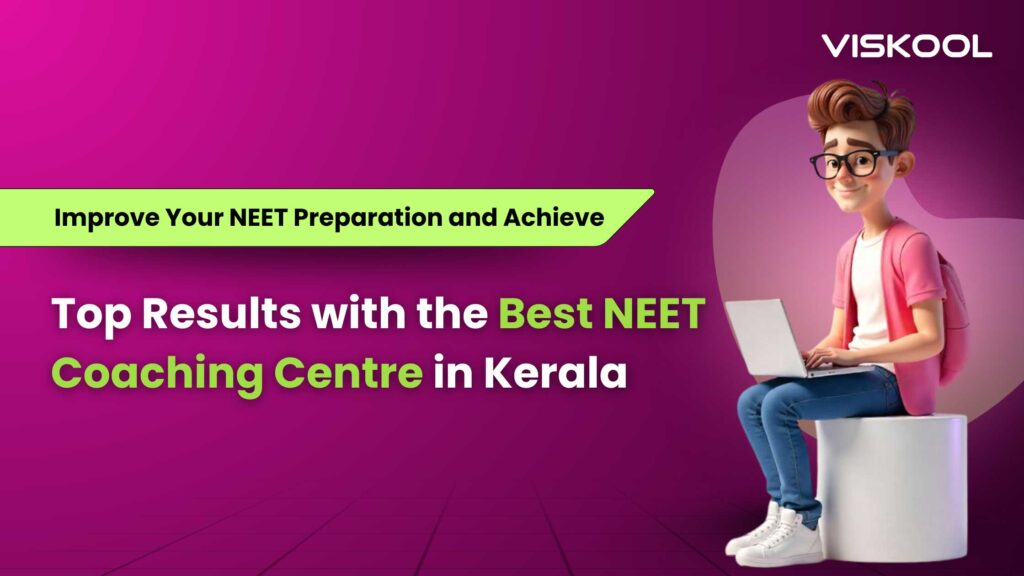 Improve Your NEET Preparation and Achieve Top Results with the Best NEET Coaching Centre in Kerala