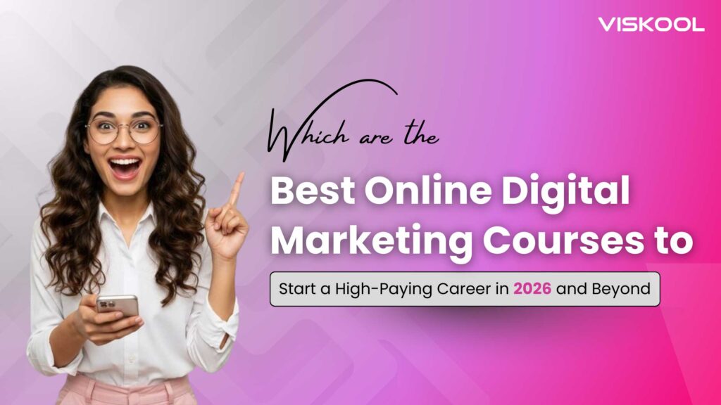 Which are Best Online Digital Marketing Courses to start a high paying career in 2026 and beyond