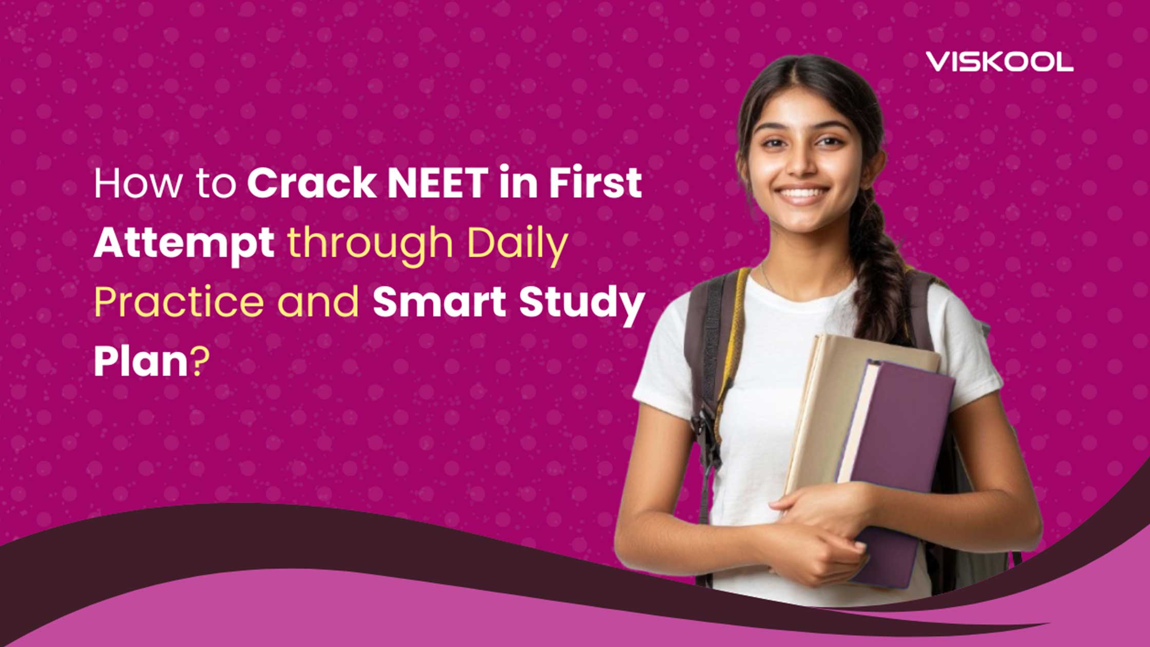 How to Crack NEET in First Attempt through Daily Practice and Smart Study Plan